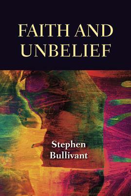 Faith and Unbelief by Stephen Bullivant