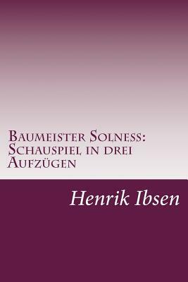 Baumeister Solneß: Schauspiel in drei Aufzügen by Henrik Ibsen