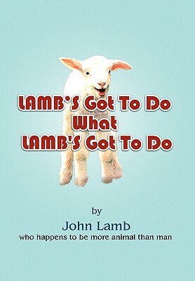 Lamb's Got to Do What Lamb's Got to Do by John Lamb