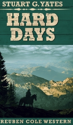 Hard Days (Reuben Cole Westerns Book 3) by Stuart G. Yates