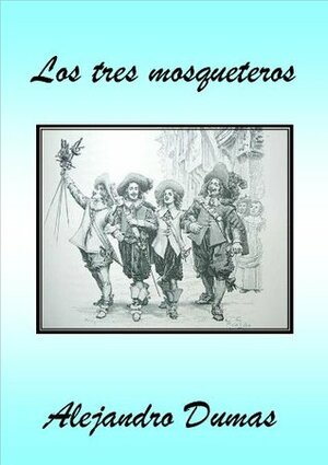 Los tres mosqueteros by Alexandre Dumas