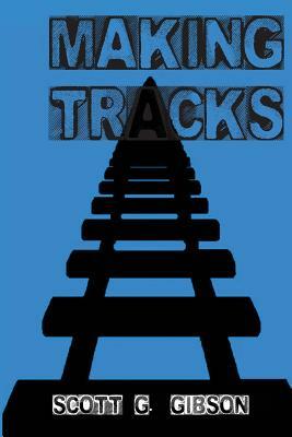 Making Tracks by Scott G. Gibson