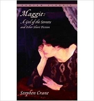 Maggie : A Girl of the Streets by Stephen Crane