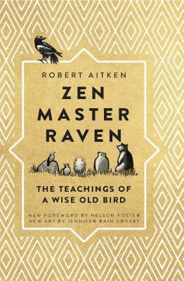 Zen Master Raven: The Teachings of a Wise Old Bird by Robert Aitken