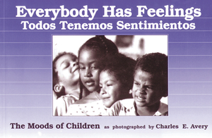 Everybody Has Feelings: The Moods of Children as Photographed by Charles E. Avery by Charles Avery