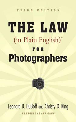 The Law (in Plain English) for Photographers by Leonard D. DuBoff, Christy King