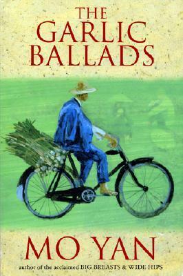The Garlic Ballads by Mo Yan, Howard Goldblatt