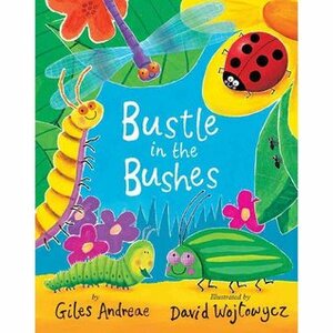 Bustle in the Bushes by Giles Andreae, David Wojtowycz