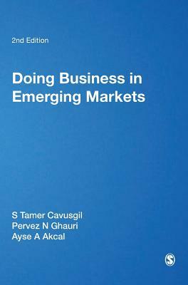 Doing Business in Emerging Markets by S. Tamer Cavusgil, Pervez N. Ghauri, Ayse A. Akcal