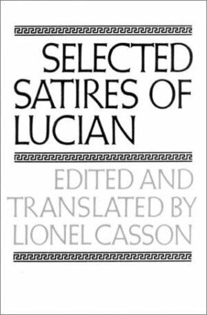 Selected Satires of Lucian by Lionel Casson, Lucian of Samosata