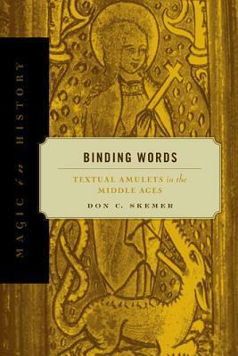 Binding Words: Textual Amulets in the Middle Ages by Don C. Skemer