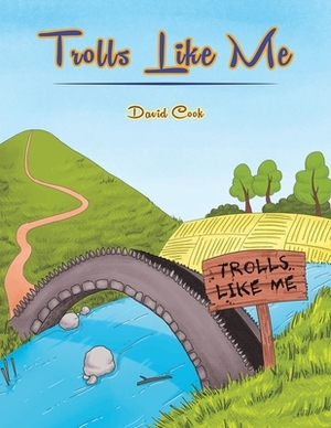 Trolls Like Me by David Cook