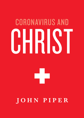 Coronavirus and Christ by John Piper