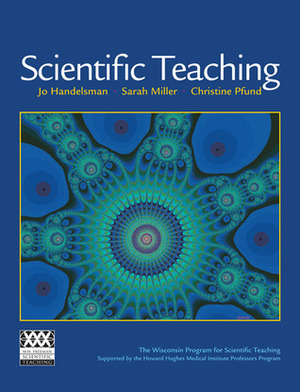 Scientific Teaching by Christine Pfund, Jo Handelsman, Sarah Miller