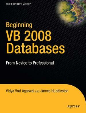 Beginning VB 2008 Databases: From Novice to Professional by Vidya Vrat Agarwal, James Huddleston