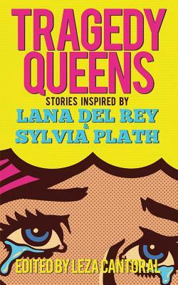 Tragedy Queens: Stories Inspired by Lana Del Rey & Sylvia Plath by Gabino Iglesias, Lisa Marie Basile