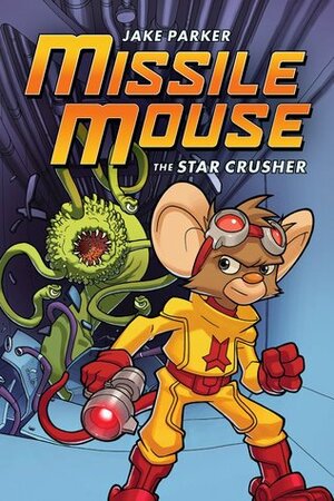 Missile Mouse #1 The Star Crusher by Jake Parker