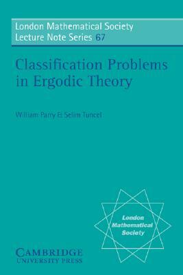 Classification Problems in Ergodic Theory by Selim Tuncel, William Parry