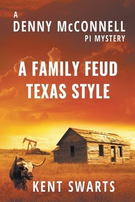 A Family Feud Texas Style: A Private Detective Murder Mystery by Kent Swarts