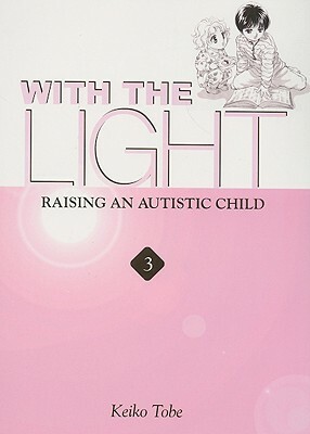 With the Light: Raising an Autistic Child Vol.3 by Keiko Tobe
