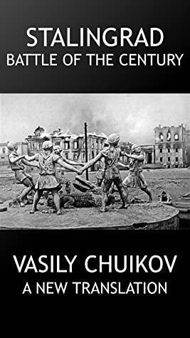 Stalingrad Battle of the Century by Vasily Chuikov