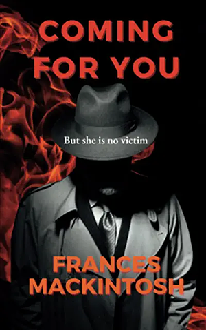 Coming For You: But She is No Victim by Frances Mackintosh