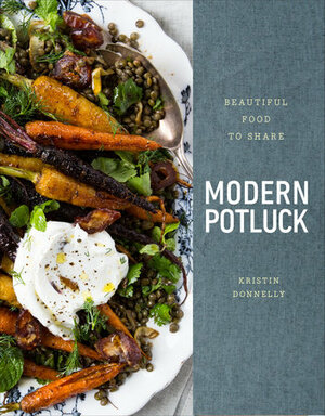 Modern Potluck: Beautiful Food to Share by Kristin Donnelly