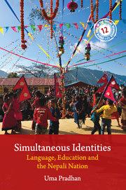 Simultaneous Identities: Language, Education, and the Nepali Nation by Uma Pradhan