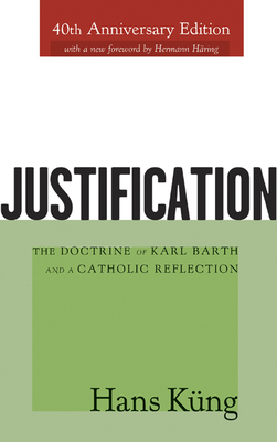 Justification: The Doctrine of Karl Barth and a Catholic Reflection by Hans Kung