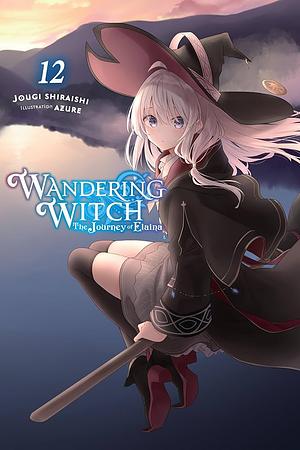 Wandering Witch: the Journey of Elaina, Vol. 12 (light Novel) by Jougi Shiraishi