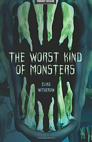 The Worst Kind of Monsters by Elias Witherow