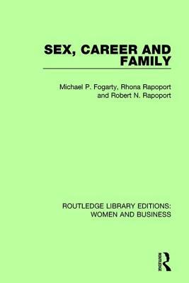 Sex, Career and Family by Rhona Rapoport, Michael P. Fogarty, Robert N. Rapoport