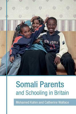 Somali Parents and Schooling in Britain by Mohamed H. Kahin, Catherine Wallace