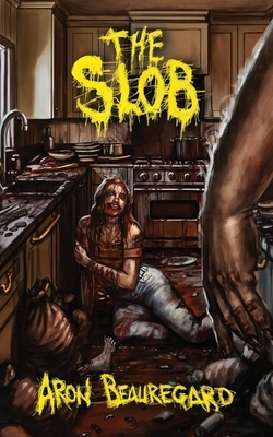 The Slob by Aron Beauregard