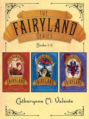 The Fairyland Series #1-3 by Catherynne M. Valente, Ana Juan