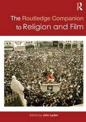 The Routledge Companion to Religion and Film by 