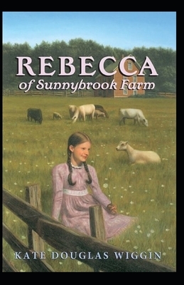 Rebecca of Sunnybrook Farm Illustrated by Kate Douglas Wiggin