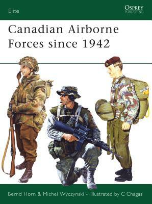 Canadian Airborne Forces Since 1942 by Michel Wyczynski, B. Horn Phd
