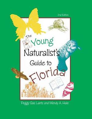 The Young Naturalist's Guide to Florida by Wendy Hale, Peggy Lantz