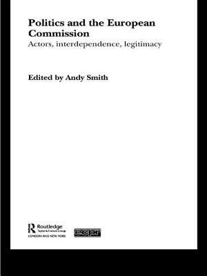 Politics and the European Commission: Actors, Interdependence, Legitimacy by 