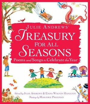 Julie Andrews' Treasury for All Seasons: Poems and Songs to Celebrate the Year by Emma Walton Hamilton, Julie Andrews Edwards, Marjorie Priceman