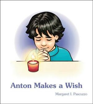 Anton Makes a Wish by Margaret I. Pascuzzo