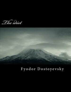 The Idiot by Fyodor Dostoevsky