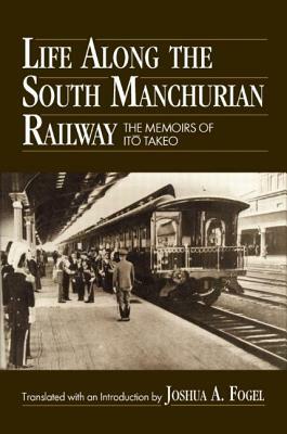 Life Along the South Manchurian Railroad by Ito Takeo, Joshua A. Fogel