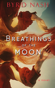 Breathings of the Moon by Byrd Nash