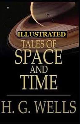 Tales of Space and Time Illustrated by H.G. Wells