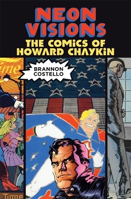 Neon Visions: The Comics of Howard Chaykin by Brannon Costello