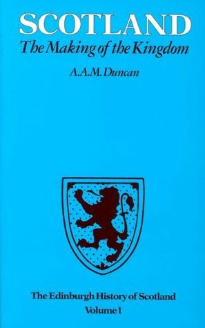 Scotland, the Making of the Kingdom by A.A.M. Duncan