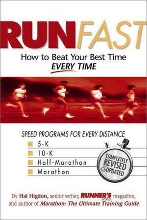 Run Fast: How to Beat Your Best Time -- Every Time by Hal Higdon, Hal Higdon
