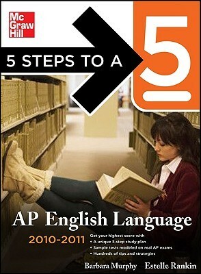 5 Steps to a 5 AP English Language, 2010-2011 Edition (5 Steps to a 5 on the Advanced Placement Examinations Series) by Estelle M. Rankin, Barbara L. Murphy